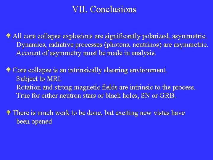 VII. Conclusions All core collapse explosions are significantly polarized, asymmetric. Dynamics, radiative processes (photons,