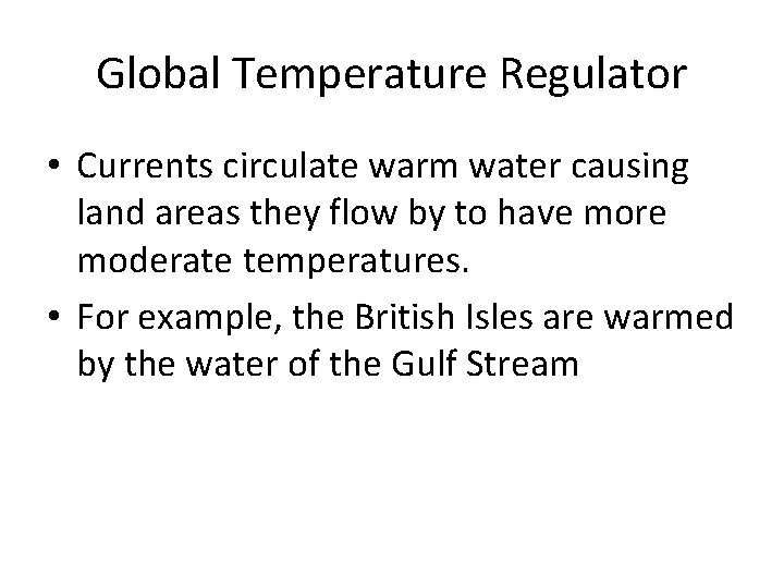 Global Temperature Regulator • Currents circulate warm water causing land areas they flow by