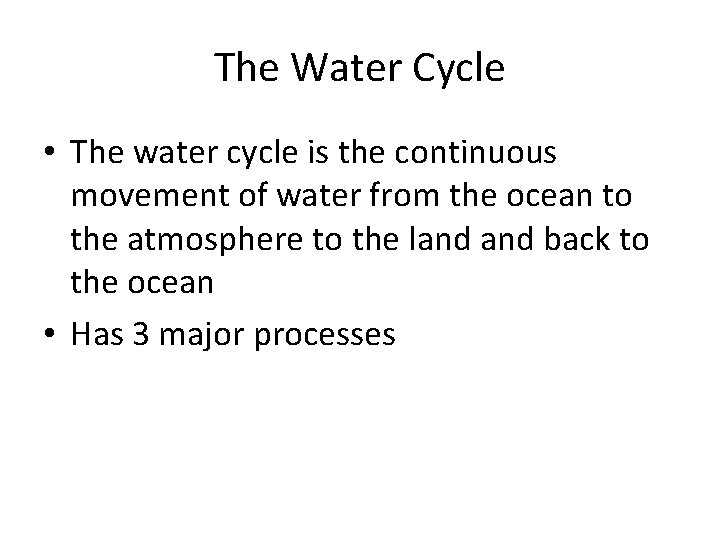 The Water Cycle • The water cycle is the continuous movement of water from