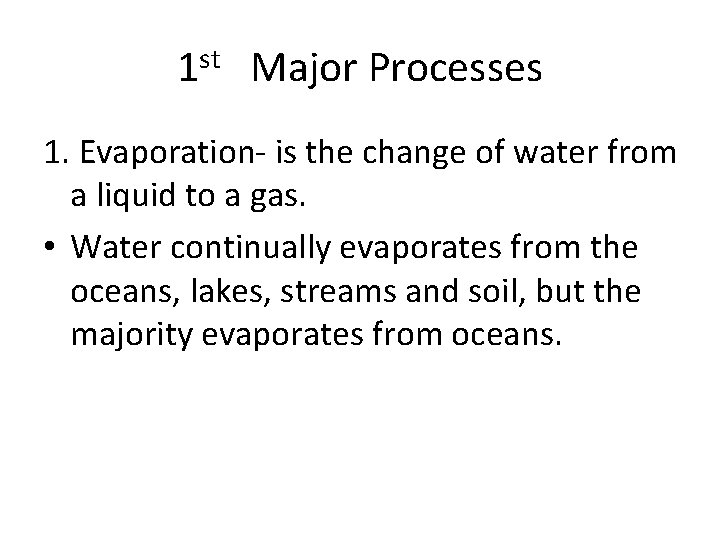 1 st Major Processes 1. Evaporation- is the change of water from a liquid