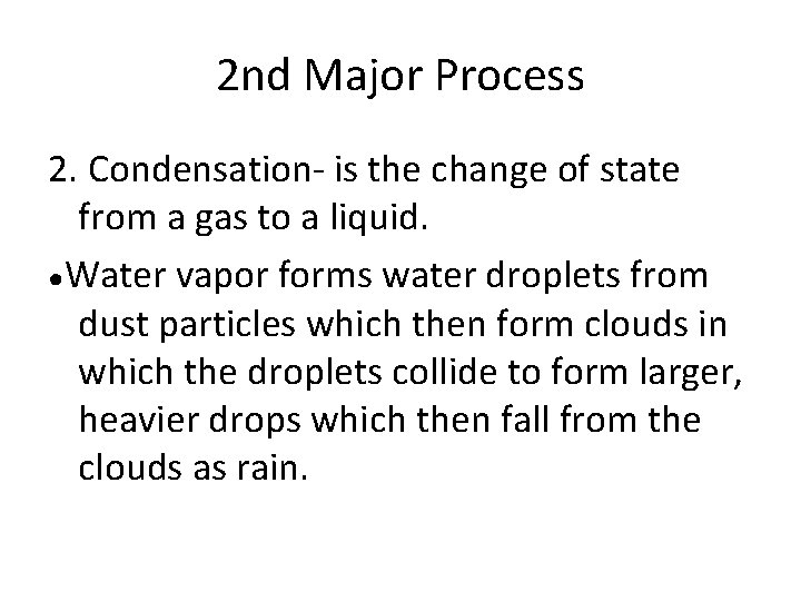 2 nd Major Process 2. Condensation- is the change of state from a gas
