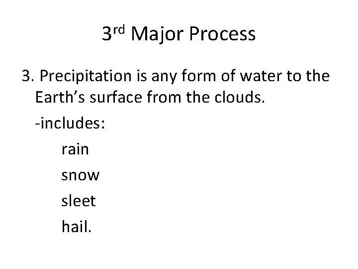 3 rd Major Process 3. Precipitation is any form of water to the Earth’s