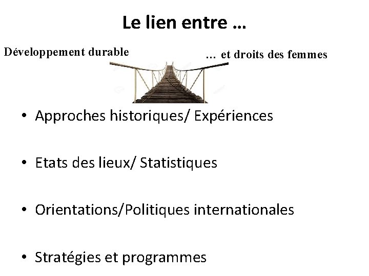 Le lien entre … Développement durable … et droits des femmes • Approches historiques/