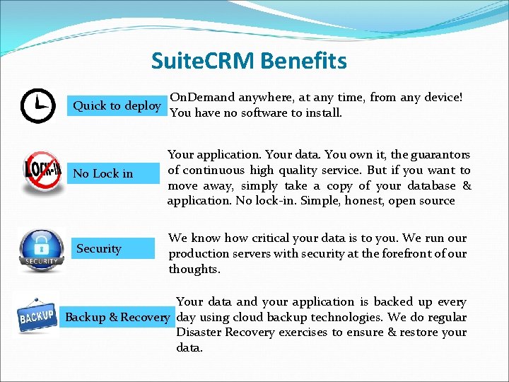 Suite. CRM Benefits Quick to deploy On. Demand anywhere, at any time, from any Suite. CRM Benefits Quick to deploy On. Demand anywhere, at any time, from any