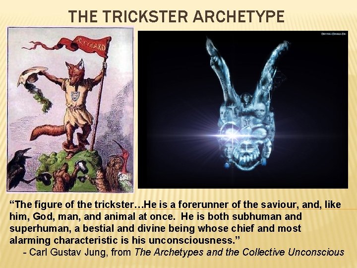 THE TRICKSTER ARCHETYPE “The figure of the trickster…He is a forerunner of the saviour,