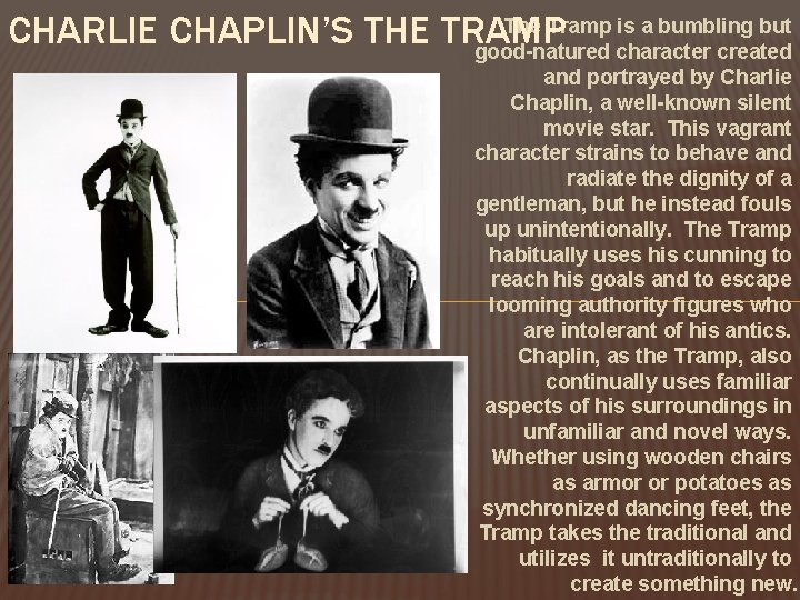 The Tramp is a bumbling but CHARLIE CHAPLIN’S THE TRAMP good-natured character created and