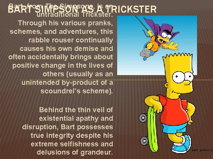 Bart, from The Simpsons, is an BART SIMPSON AS A TRICKSTER untraditional Trickster. Through