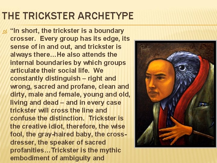 THE TRICKSTER ARCHETYPE “In short, the trickster is a boundary crosser. Every group has