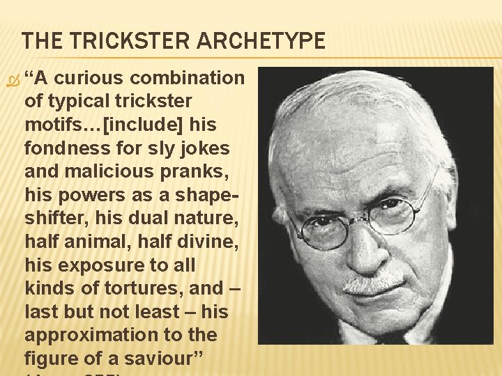 THE TRICKSTER ARCHETYPE “A curious combination of typical trickster motifs…[include] his fondness for sly