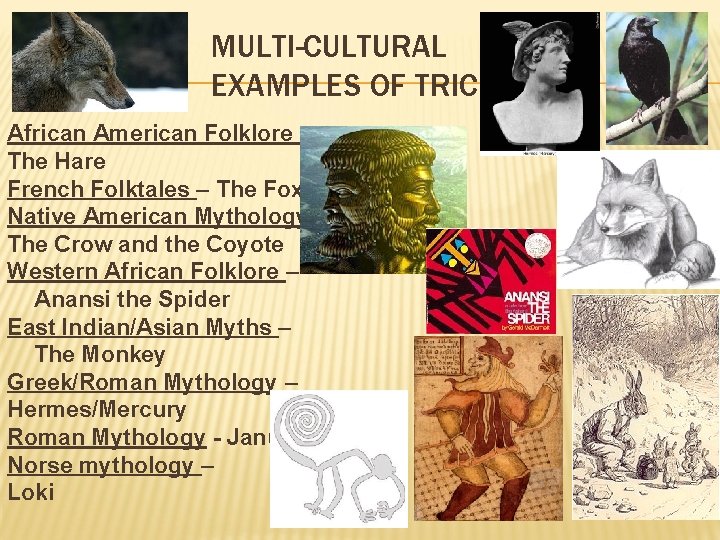 MULTI-CULTURAL EXAMPLES OF TRICKSTERS African American Folklore – The Hare French Folktales – The
