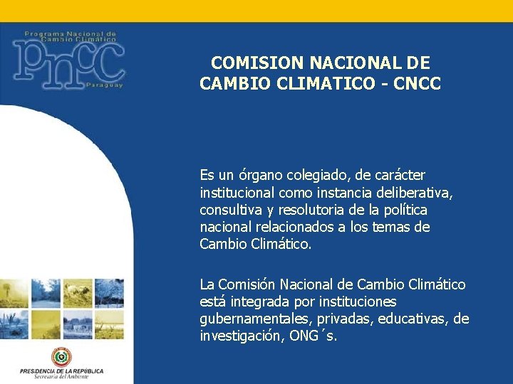 COMISION NACIONAL DE CAMBIO CLIMATICO - CNCC Es un órgano colegiado, de carácter institucional