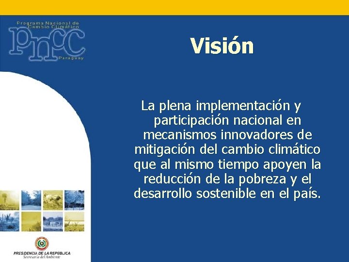 Visión La plena implementación y participación nacional en mecanismos innovadores de mitigación del cambio