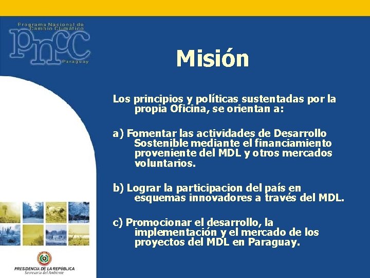 Misión Los principios y políticas sustentadas por la propia Oficina, se orientan a: a)