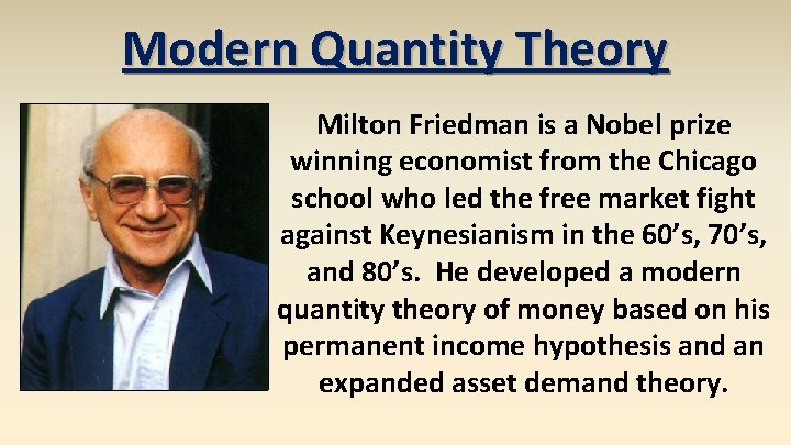 Modern Quantity Theory Milton Friedman is a Nobel prize winning economist from the Chicago