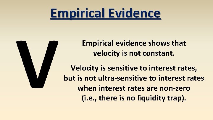 Empirical Evidence V Empirical evidence shows that velocity is not constant. Velocity is sensitive