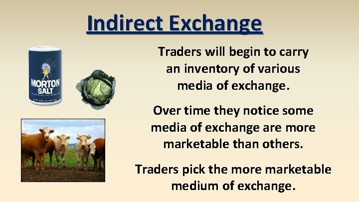 Indirect Exchange Traders will begin to carry an inventory of various media of exchange.