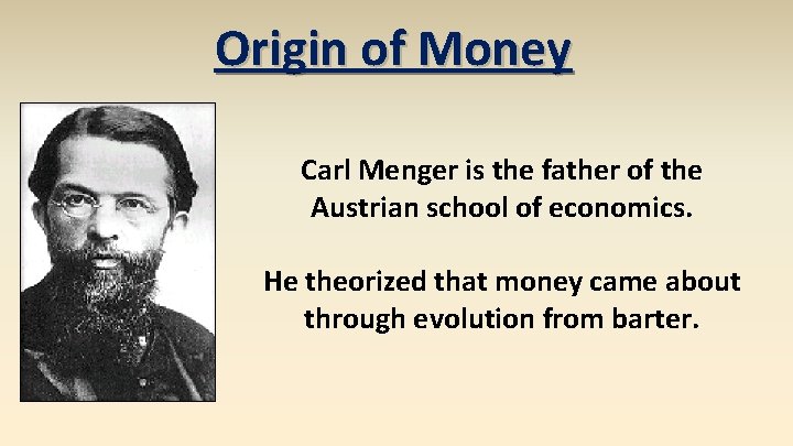 Origin of Money Carl Menger is the father of the Austrian school of economics.