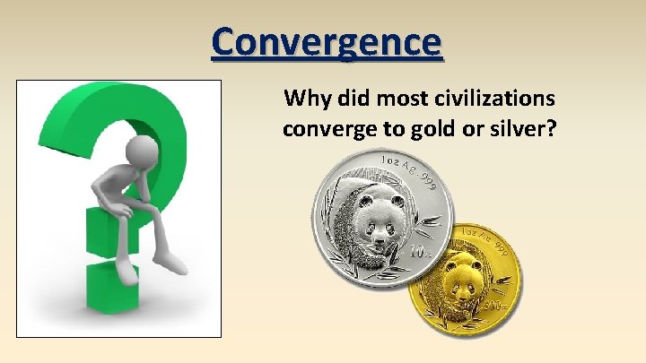 Convergence Why did most civilizations converge to gold or silver? 