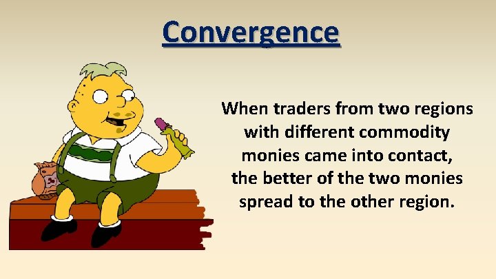 Convergence When traders from two regions with different commodity monies came into contact, the