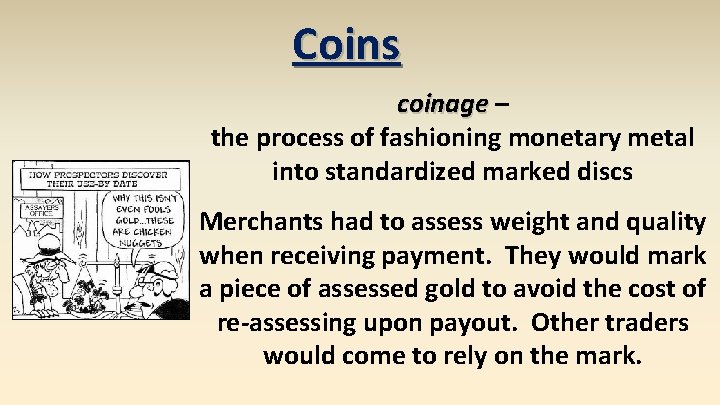 Coins coinage – the process of fashioning monetary metal into standardized marked discs Merchants
