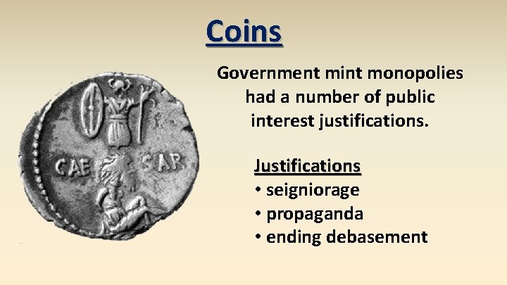Coins Government mint monopolies had a number of public interest justifications. Justifications • seigniorage