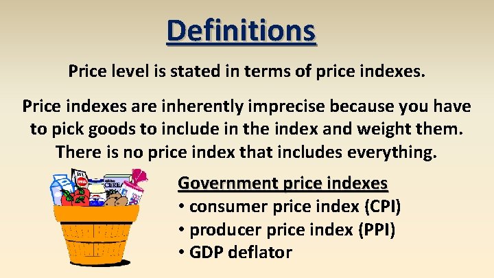 Definitions Price level is stated in terms of price indexes. Price indexes are inherently