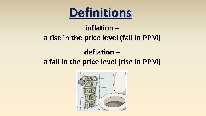 Definitions inflation – a rise in the price level (fall in PPM) deflation –