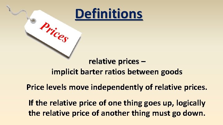 Definitions relative prices – implicit barter ratios between goods Price levels move independently of