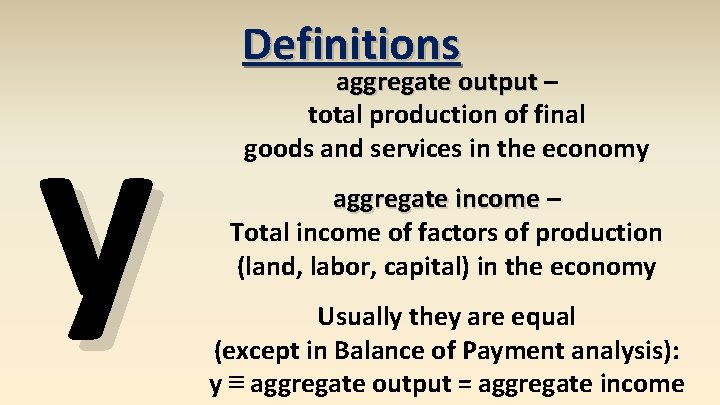 y Definitions aggregate output – total production of final goods and services in the