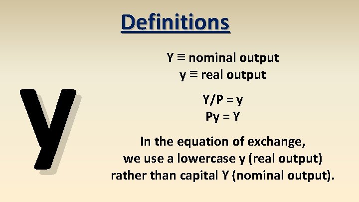 y Definitions Y ≡ nominal output y ≡ real output Y/P = y Py