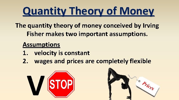 Quantity Theory of Money The quantity theory of money conceived by Irving Fisher makes