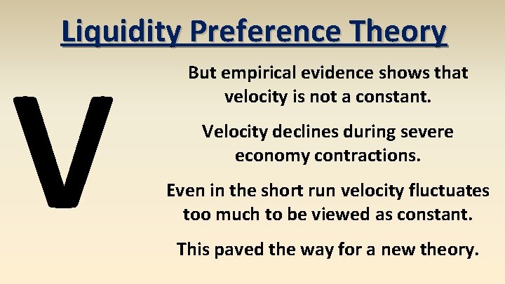 Liquidity Preference Theory V But empirical evidence shows that velocity is not a constant.
