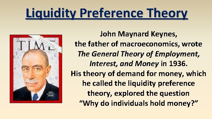 Liquidity Preference Theory John Maynard Keynes, the father of macroeconomics, wrote The General Theory