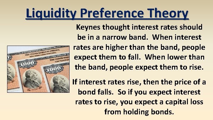 Liquidity Preference Theory Keynes thought interest rates should be in a narrow band. When