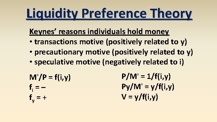 Liquidity Preference Theory Keynes’ reasons individuals hold money • transactions motive (positively related to