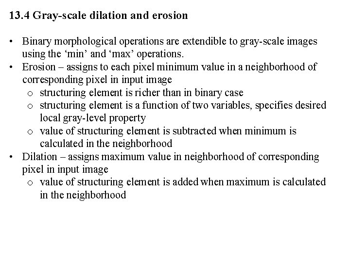 13. 4 Gray-scale dilation and erosion • Binary morphological operations are extendible to gray-scale 13. 4 Gray-scale dilation and erosion • Binary morphological operations are extendible to gray-scale