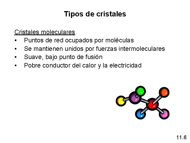 Tipos de cristales Cristales moleculares • Puntos de red ocupados por moléculas • Se