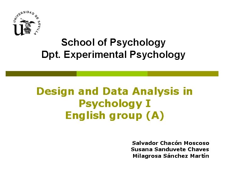 School of Psychology Dpt. Experimental Psychology Design and Data Analysis in Psychology I English School of Psychology Dpt. Experimental Psychology Design and Data Analysis in Psychology I English