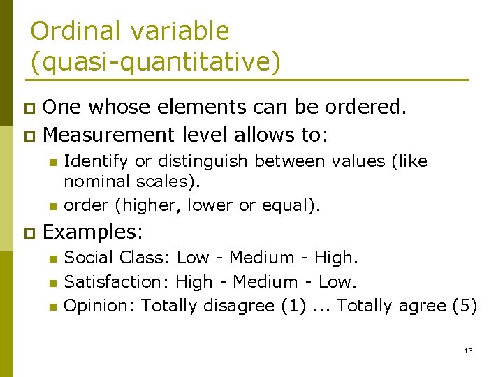 Ordinal variable (quasi-quantitative) One whose elements can be ordered. p Measurement level allows to: Ordinal variable (quasi-quantitative) One whose elements can be ordered. p Measurement level allows to: