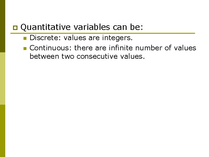 p Quantitative variables can be: n n Discrete: values are integers. Continuous: there are p Quantitative variables can be: n n Discrete: values are integers. Continuous: there are