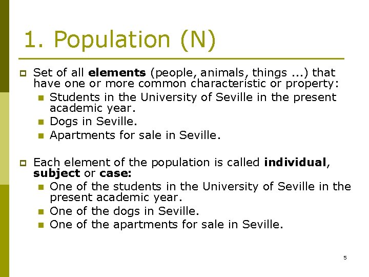 1. Population (N) p Set of all elements (people, animals, things. . . ) 1. Population (N) p Set of all elements (people, animals, things. . . )