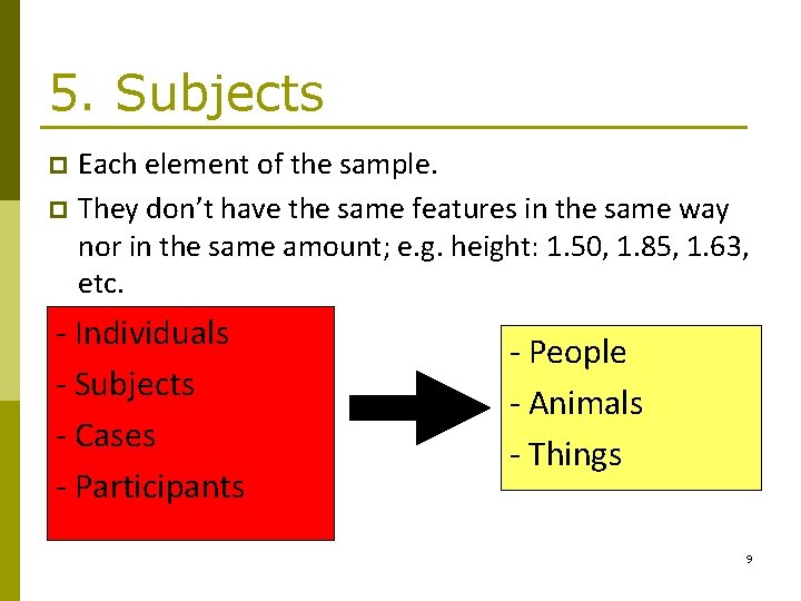 5. Subjects Each element of the sample. p They don’t have the same features 5. Subjects Each element of the sample. p They don’t have the same features