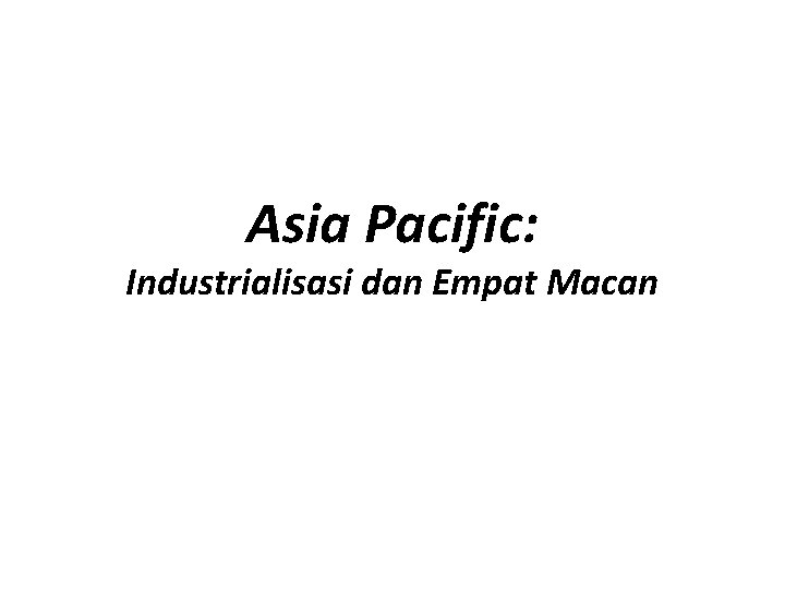 Asia Pacific: Industrialisasi dan Empat Macan 