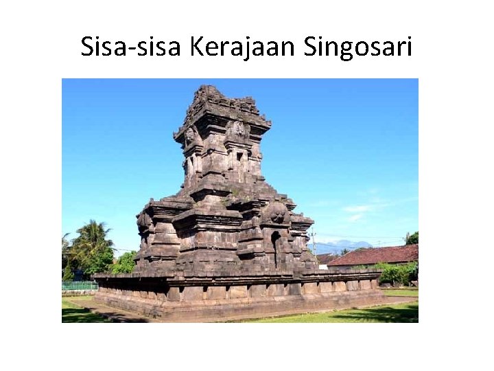 Sisa-sisa Kerajaan Singosari 