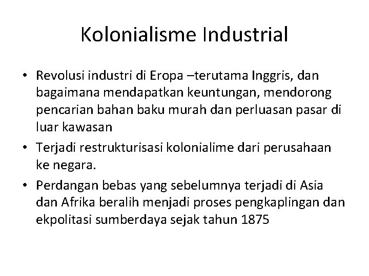 Kolonialisme Industrial • Revolusi industri di Eropa –terutama Inggris, dan bagaimana mendapatkan keuntungan, mendorong