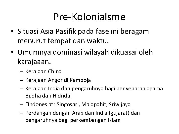 Pre-Kolonialsme • Situasi Asia Pasifik pada fase ini beragam menurut tempat dan waktu. •