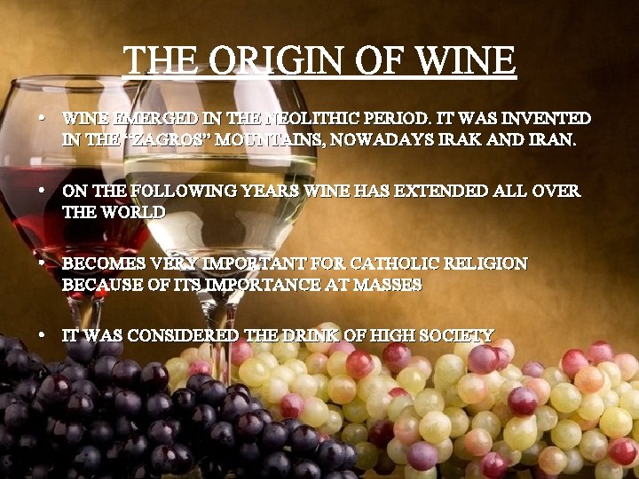 THE ORIGIN OF WINE • WINE EMERGED IN THE NEOLITHIC PERIOD. IT WAS INVENTED