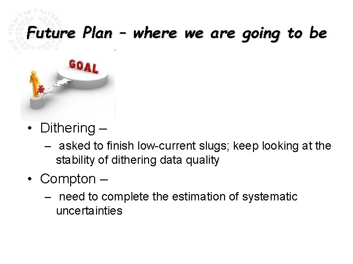 Future Plan – where we are going to be • Dithering – – asked