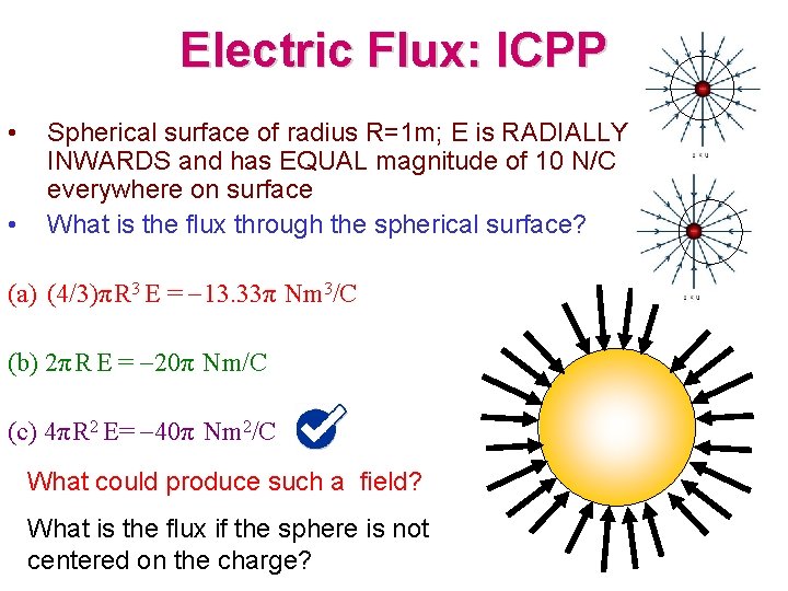 Electric Flux: ICPP • • Spherical surface of radius R=1 m; E is RADIALLY Electric Flux: ICPP • • Spherical surface of radius R=1 m; E is RADIALLY