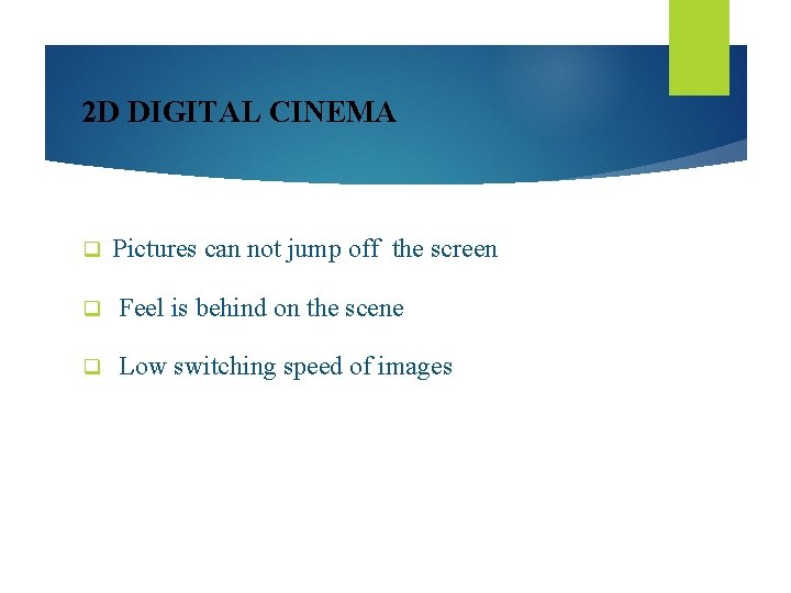 2 D DIGITAL CINEMA q Pictures can not jump off the screen q Feel
